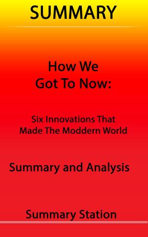 Cover of the book How We Got to Now: Six Innovations That Made The Modern World | Summary by World Watch Media