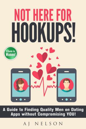 Cover of the book Not Here For Hookups! A Guide to Finding Quality Men on Dating Apps without Compromising YOU! by Richard Carswell