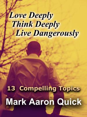 Cover of the book Love Deeply, Think Deeply, Live Dangerously by Jonathan Mubanga Mumbi