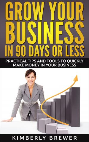 Book cover of Grow Your Business in 90 Days or Less