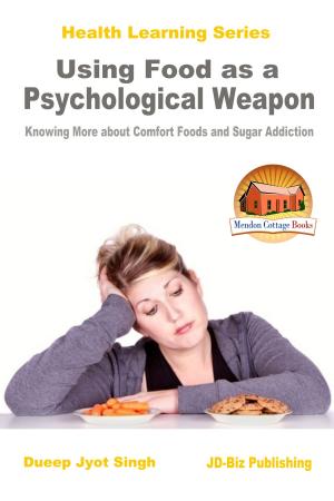 Book cover of Using Food as a Psychological Weapon: Knowing More about Comfort Foods and Sugar Addiction