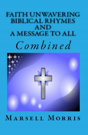 Book cover of Faith Unwavering Biblical Rhymes And A Message To All, Combined