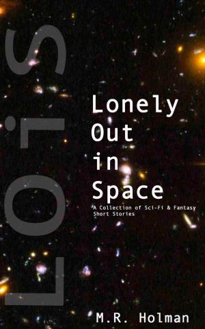 Cover of Lonely Out in Space: A Collection of Sci-Fi and Fantasy Short Stories