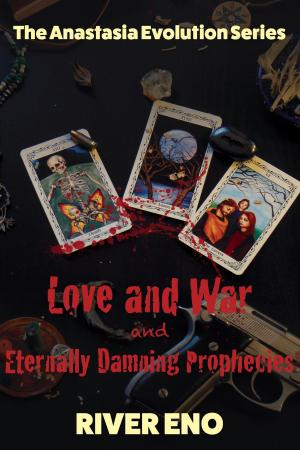 Cover of the book Love and War — and Eternally Damning Prophecies (The Anastasia Evolution Series) by Doug Brunell
