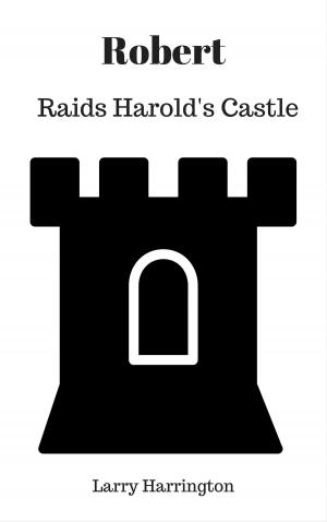 Cover of the book Robert Raids Harold’s Castle by Mimi La Tushe