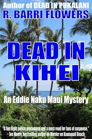 Cover of the book Dead in Kihei (An Eddie Naku Maui Mystery) by R. Barri Flowers