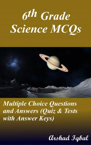 Cover of the book 6th Grade Science MCQs: Multiple Choice Questions and Answers (Quiz & Tests with Answer Keys) by Arshad Iqbal
