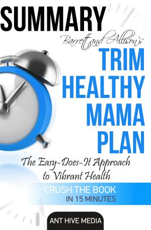 Cover of the book Barrett & Allison's Trim Healthy Mama Plan: The Easy-Does-It Approach to Vibrant Health and a Slim Waistline | Summary by Ant Hive Media