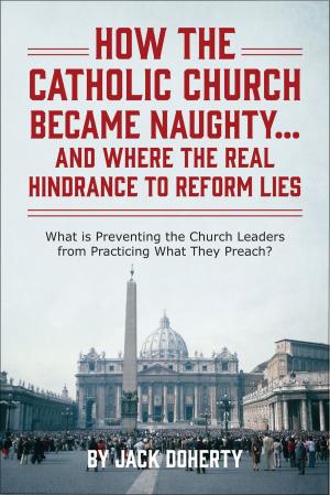 Cover of How the Catholic Church Became Naughty…And Where the Real Hindrance to Reform Lies
