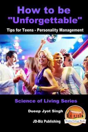 Cover of the book How to Be "Unforgettable": Tips for Teens - Personality Management by Lindsey Benaissa, Erlinda P. Baguio