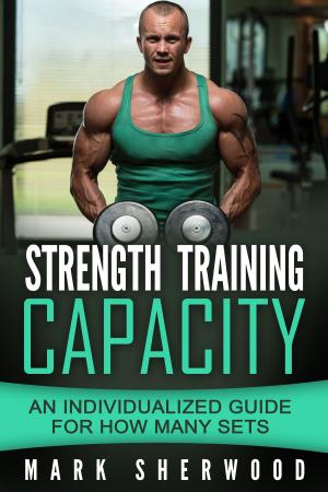 Cover of Strength Training Capacity: An Individualized Guide to How Many Sets