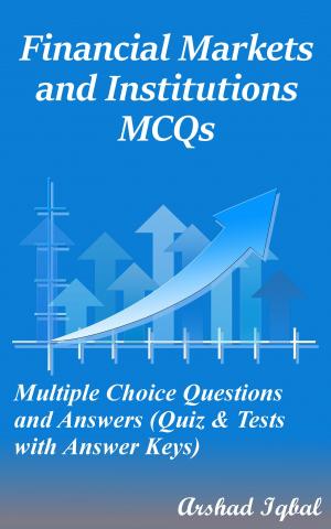 Cover of the book Financial Markets and Institutions MCQs: Multiple Choice Questions and Answers (Quiz & Tests with Answer Keys) by Arshad Iqbal