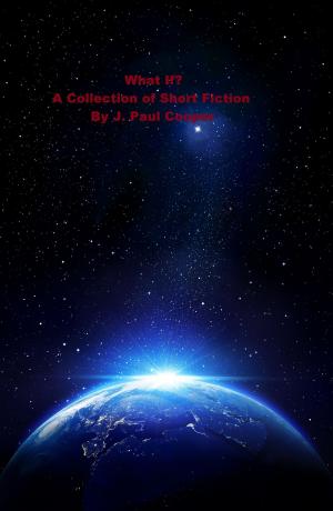 Book cover of What If? A Collection of Short Fiction By J. Paul Cooper