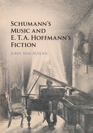 Cover of the book Schumann's Music and E. T. A. Hoffmann's Fiction by Professor Ulka Anjaria