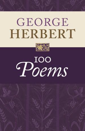 Cover of the book George Herbert: 100 Poems by Andrew Sturdy, Christopher Wright, Nick Wylie