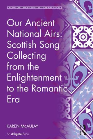 Cover of the book Our Ancient National Airs: Scottish Song Collecting from the Enlightenment to the Romantic Era by 
