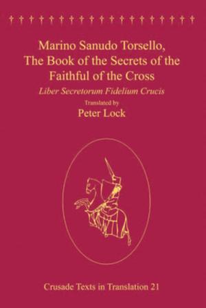 Cover of the book Marino Sanudo Torsello, The Book of the Secrets of the Faithful of the Cross by Matthew Potolsky