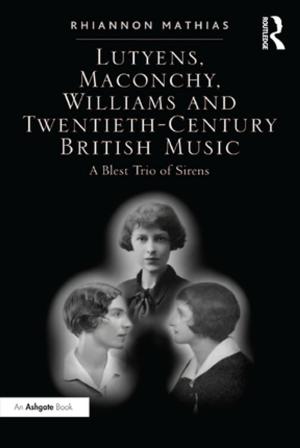 Cover of the book Lutyens, Maconchy, Williams and Twentieth-Century British Music by Bernard Moses