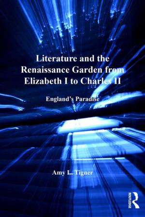 Cover of the book Literature and the Renaissance Garden from Elizabeth I to Charles II by Tim B. Thornton