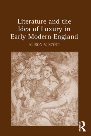 Cover of the book Literature and the Idea of Luxury in Early Modern England by Rosalie Porter