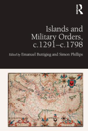 Cover of the book Islands and Military Orders, c.1291-c.1798 by Fallows, Stephen (Reader in Educational Development, University of Luton), Steven, Christine (formerly Principal Teaching Fellow, University of Luton)