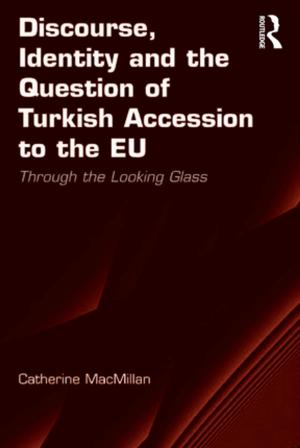 Cover of the book Discourse, Identity and the Question of Turkish Accession to the EU by 