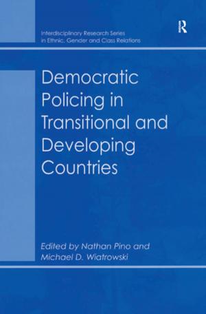 Cover of the book Democratic Policing in Transitional and Developing Countries by John Bryson, Peter Daniels, Barney Warf