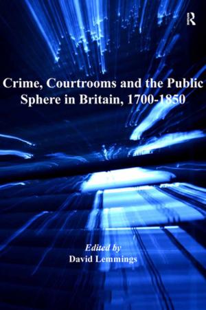 Cover of the book Crime, Courtrooms and the Public Sphere in Britain, 1700-1850 by 