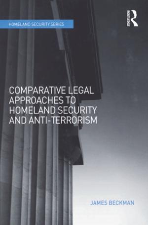 Cover of the book Comparative Legal Approaches to Homeland Security and Anti-Terrorism by Christopher J. Bowen, Roy Thompson