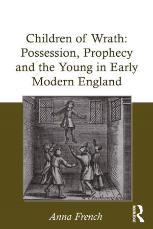 Cover of the book Children of Wrath: Possession, Prophecy and the Young in Early Modern England by Susan Muir