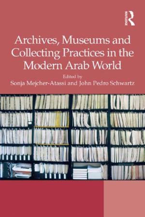 Cover of the book Archives, Museums and Collecting Practices in the Modern Arab World by Michaela Brockmann, Linda Clarke, Christopher Winch