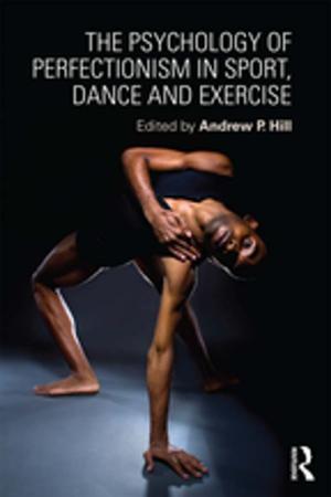Cover of the book The Psychology of Perfectionism in Sport, Dance and Exercise by Eric Hart