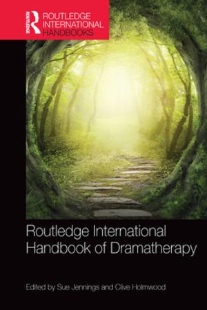 Cover of the book Routledge International Handbook of Dramatherapy by Susan Mary Paige, Amitra A Wall, Joseph J Marren, Brian Dubenion, Amy Rockwell