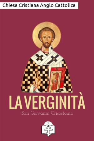 Cover of the book La Verginità by San Giovanni Crisostomo