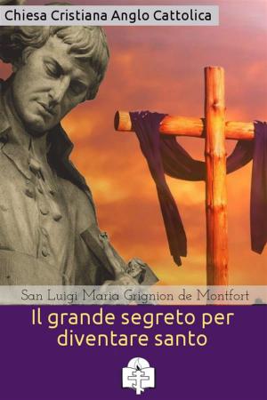 Cover of the book Il grande segreto per diventare santo by Sant'Agostino d'Ippona