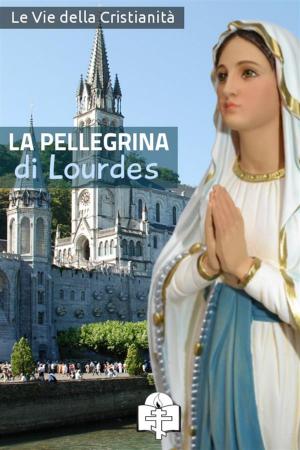 Cover of the book La Pellegrina di Lourdes by Santa Faustina Kowalska