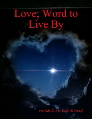 Cover of the book Love; Word to Live By by Jonathan Edward Feinstein