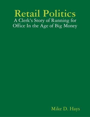 Cover of the book Retail Politics: A Clerk's Story of Running for Office In the Age of Big Money by Sheryl Livingston