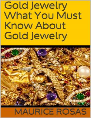 Cover of the book Gold Jewelry: What You Must Know About Gold Jewelry by Washington State Teachers of the Year