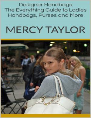 Cover of the book Designer Handbags: The Everything Guide to Ladies Handbags, Purses and More by Susan Hart