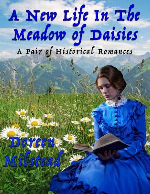 Cover of the book A New Life In the Meadow of Daisies: A Pair of Historical Romances by Kitta Khaled