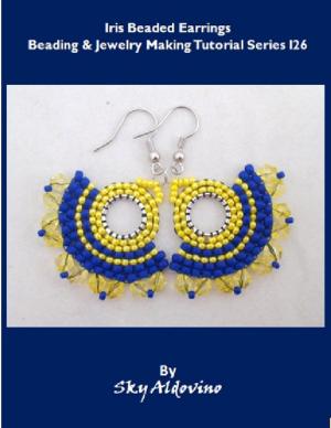 Cover of the book Iris Beaded Earrings Beading and Jewelry Making Tutorial Series I26 by John O'Loughlin