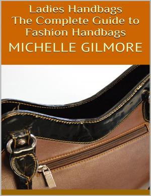 Cover of the book Ladies Handbags: The Complete Guide to Fashion Handbags by Mark Crilley