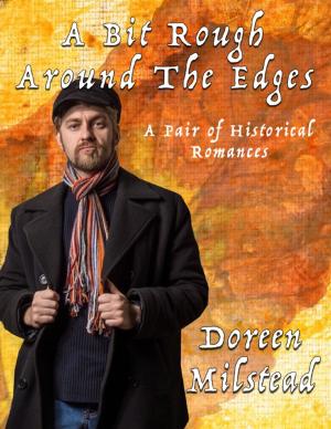 Cover of the book A Bit Rough Around the Edges: A Pair of Historical Romances by Zachary Lewis
