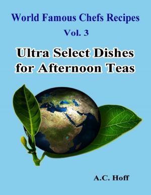 Cover of the book World Famous Chefs Recipes Vol. 3: Ultra Select Dishes for Afternoon Teas by Chris Briscoe