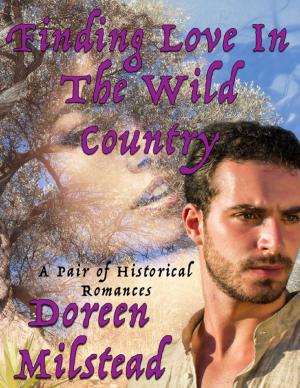Cover of the book Finding Love In the Wild Country: A Pair of Historical Romances by Marie Kelly