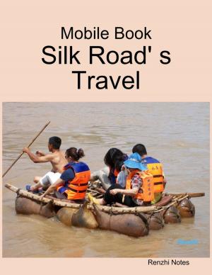 Cover of the book Mobile Book: Silk Road' S Travel by Chris Morningforest, Rebecca Raymond