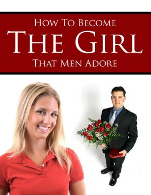 Cover of the book How to Become the Girl That Men Adore by Tina Long