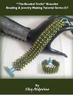 Cover of the book The Beaded Trellis Bracelet Beading and Jewelry Making Tutorial Series I37 by Savannah Stinson