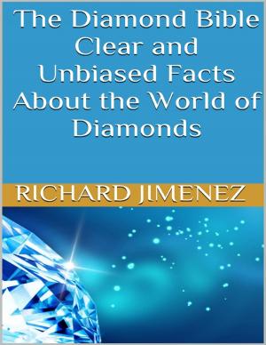 Cover of the book The Diamond Bible: Clear and Unbiased Facts About the World of Diamonds by Kimberly Vogel